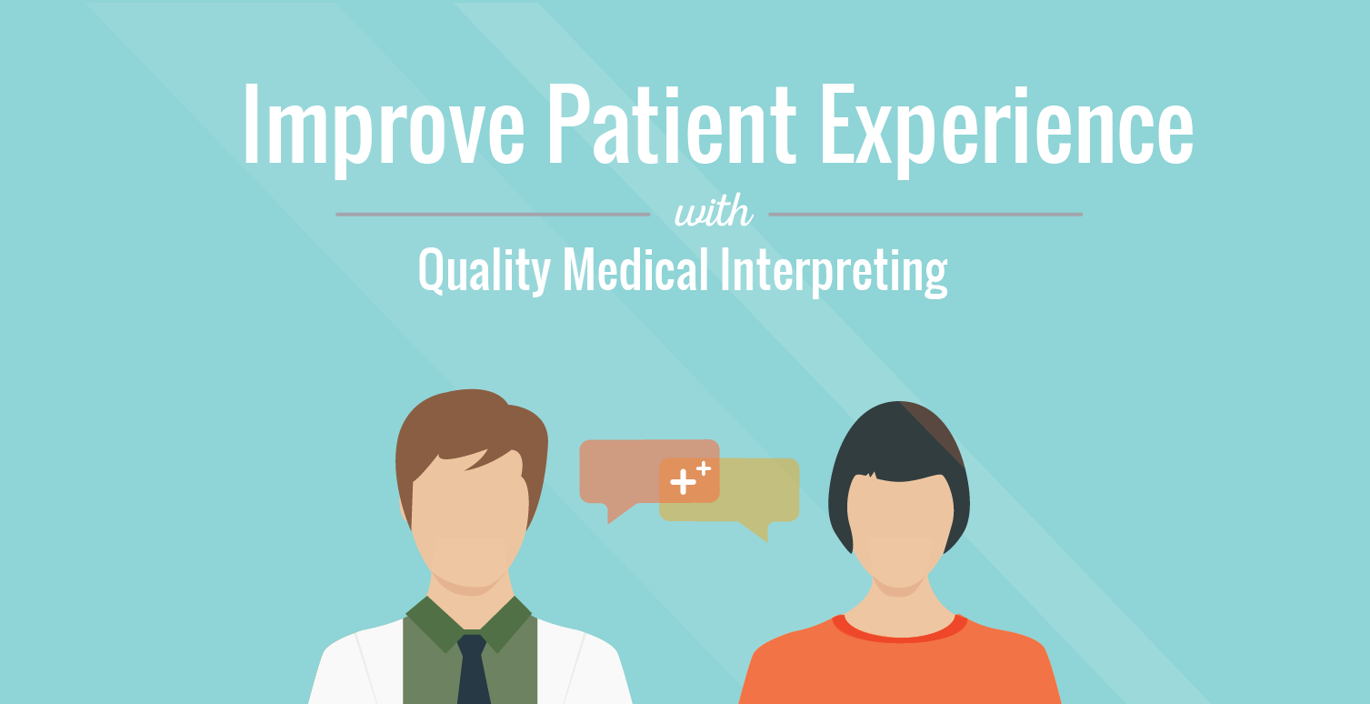 Improve Patient Experience With Quality Medical Interpreting