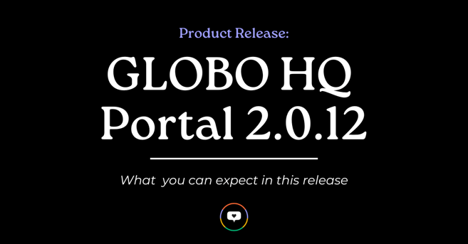 GLOBO HQ Portal 2.0.12 - What you can expect in this release