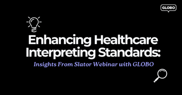 Enhancing Healthcare Interpreting Standards: Insights from Slator Webinar with GLOBO