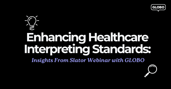 Enhancing Healthcare Interpreting Standards: Insights from Slator Webinar with GLOBO